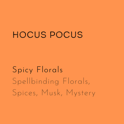 Hocus pocus wax melt description: Spicy Florals, spellbinding florals, spices, musk, mystery. 