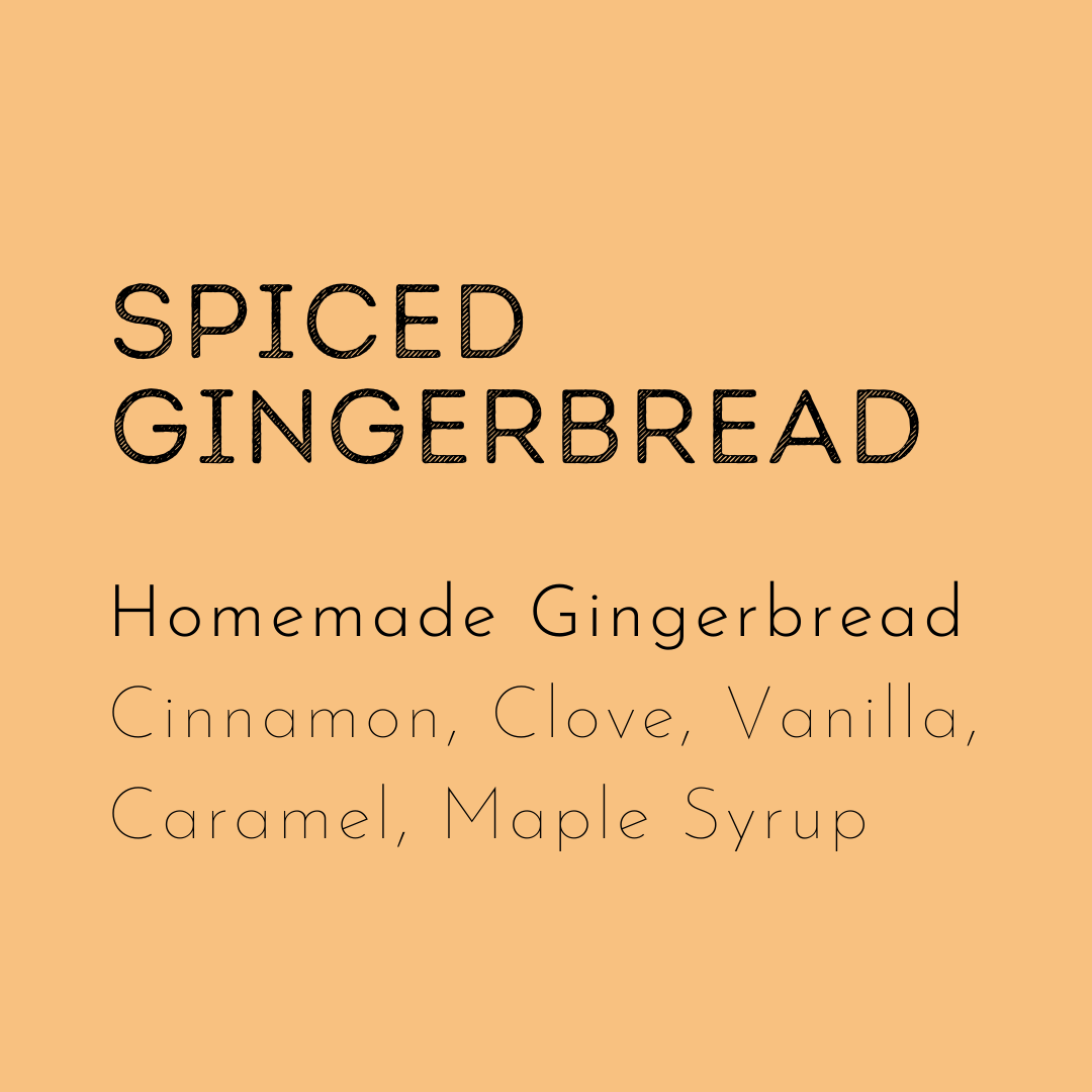 Spiced gingerbread soy wax melt has the scent of home baked gingerbread .